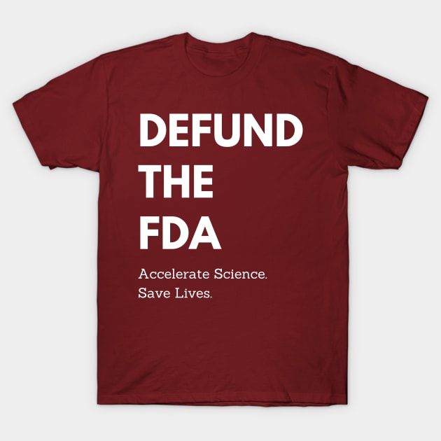 Defund the FDA T-Shirt by TexasRancher